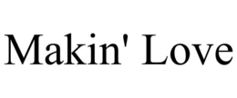 MAKIN' LOVE trademark