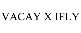 VACAY X IFLY trademark