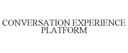 CONVERSATION EXPERIENCE PLATFORM trademark