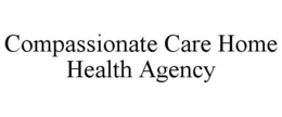 COMPASSIONATE CARE HOME HEALTH AGENCY trademark