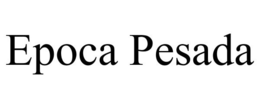 EPOCA PESADA trademark