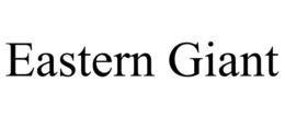 EASTERN GIANT trademark