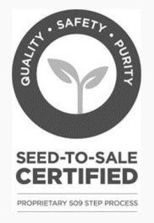 SEED-TO-SALE CERTIFIED QUALITY · SAFETY· PURITY PROPRIETARY 509 STEP PROCESS trademark