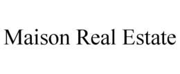 MAISON REAL ESTATE trademark