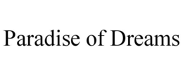 PARADISE OF DREAMS trademark