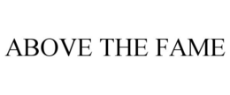 ABOVE THE FAME trademark