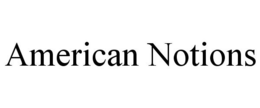AMERICAN NOTIONS trademark