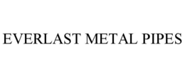EVERLAST METAL PIPES trademark