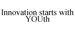 INNOVATION STARTS WITH YOUTH trademark