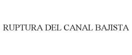 RUPTURA DEL CANAL BAJISTA trademark