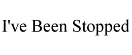I'VE BEEN STOPPED trademark