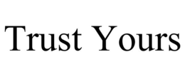 TRUST YOURS trademark