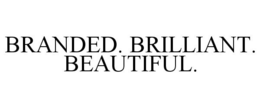 BRANDED. BRILLIANT. BEAUTIFUL. trademark