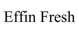 EFFIN FRESH trademark