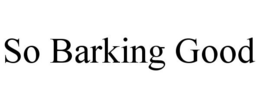 SO BARKING GOOD trademark