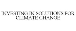 INVESTING IN SOLUTIONS FOR CLIMATE CHANGE trademark