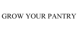 GROW YOUR PANTRY trademark