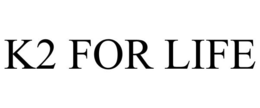 K2 FOR LIFE trademark