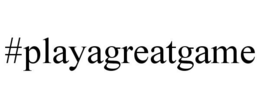 #PLAYAGREATGAME trademark