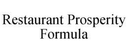 RESTAURANT PROSPERITY FORMULA trademark