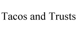 TACOS AND TRUSTS trademark