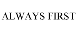 ALWAYS FIRST trademark