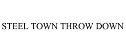 STEEL TOWN THROW DOWN trademark
