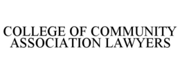 COLLEGE OF COMMUNITY ASSOCIATION LAWYERS trademark