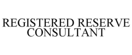 REGISTERED RESERVE CONSULTANT trademark