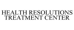 HEALTH RESOLUTIONS TREATMENT CENTER trademark