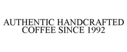 AUTHENTIC HANDCRAFTED COFFEE SINCE 1992 trademark