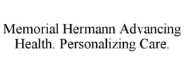 MEMORIAL HERMANN ADVANCING HEALTH. PERSONALIZING CARE. trademark