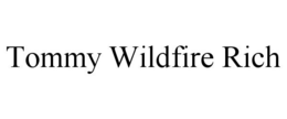 TOMMY WILDFIRE RICH trademark
