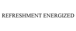 REFRESHMENT ENERGIZED trademark