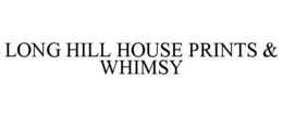 LONG HILL HOUSE PRINTS & WHIMSY trademark
