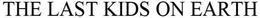 THE LAST KIDS ON EARTH trademark