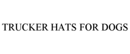 TRUCKER HATS FOR DOGS trademark