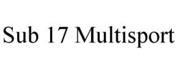 SUB 17 MULTISPORT trademark