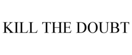 KILL THE DOUBT trademark