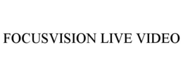 FOCUSVISION LIVE VIDEO trademark
