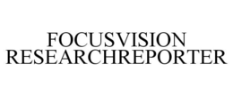 FOCUSVISION RESEARCHREPORTER trademark