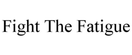 FIGHT THE FATIGUE trademark