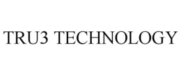 TRU3 TECHNOLOGY trademark