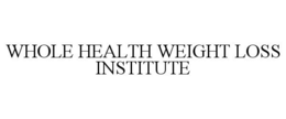 WHOLE HEALTH WEIGHT LOSS INSTITUTE trademark
