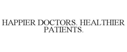 HAPPIER DOCTORS. HEALTHIER PATIENTS. trademark