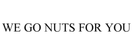 WE GO NUTS FOR YOU trademark
