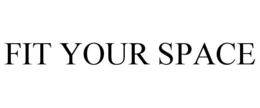 FIT YOUR SPACE trademark