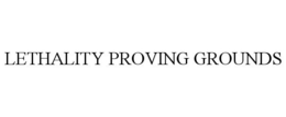 LETHALITY PROVING GROUNDS trademark
