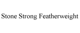 STONE STRONG FEATHERWEIGHT trademark