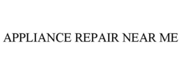 APPLIANCE REPAIR NEAR ME trademark